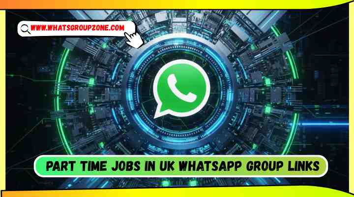 Part Time Jobs in UK Whatsapp Group Links